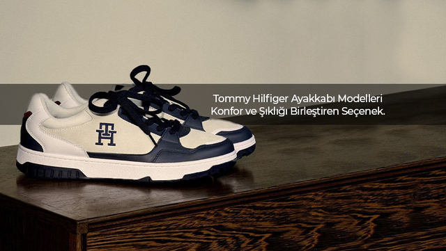 Tommy Hilfiger Ayakkabı Modelleri: Konfor Ve Şıklığı Birleştiren Seçenekler